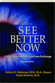 SEE BETTER NOW, SECOND EDITION: LASIK, Lens Implants, and Lens Exchange