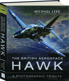 THE BRITISH AEROSPACE HAWK: A Photographic Tribute