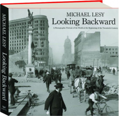 LOOKING BACKWARD: A Photographic Portrait of the World at the Beginning of the Twentieth Century