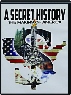A SECRET HISTORY: The Making of America