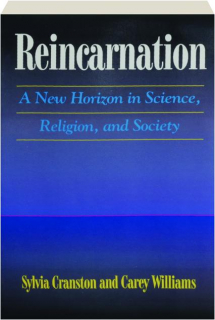 REINCARNATION: A New Horizon in Science, Religion, and Society