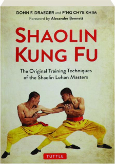 SHAOLIN KUNG FU: The Original Training Techniques of the Shaolin Lohan Masters
