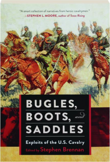 BUGLES, BOOTS, AND SADDLES: Exploits of the U.S. Cavalry