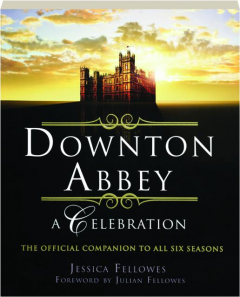 DOWNTON ABBEY: A Celebration
