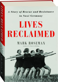 LIVES RECLAIMED: A Story of Rescue and Resistance in Nazi Germany