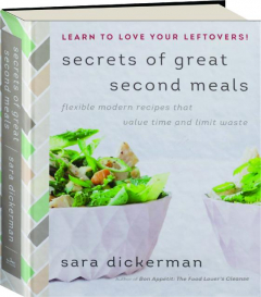 SECRETS OF GREAT SECOND MEALS: Flexible Modern Recipes That Value Time and Limit Waster