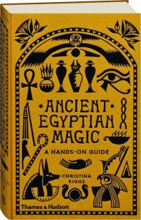 ANCIENT EGYPTIAN MAGIC: A Hands-on Guide