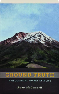 GROUND TRUTH: A Geological Survey of a Life
