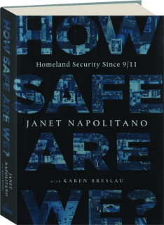 HOW SAFE ARE WE? Homeland Security Since 9/11