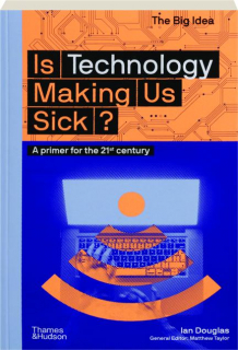 IS TECHNOLOGY MAKING US SICK? The Big Idea