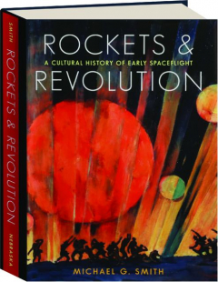 ROCKETS & REVOLUTION: A Cultural History of Early Spaceflight