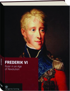 FREDERIK VI: Ruler in an Age of Revolution