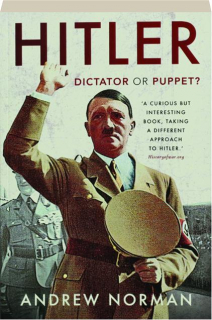 HITLER: Dictator or Puppet?