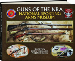 GUNS OF THE NRA NATIONAL SPORTING ARMS MUSEUM