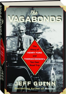 THE VAGABONDS: The Story of Henry Ford and Thomas Edison's Ten-Year Road Trip