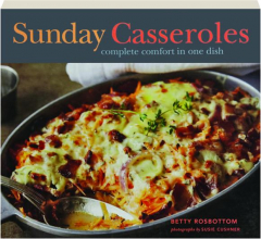 SUNDAY CASSEROLES: Complete Comfort in One Dish