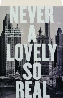 NEVER A LOVELY SO REAL: The Life and Work of Nelson Algren