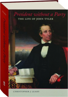 PRESIDENT WITHOUT A PARTY: The Life of John Tyler