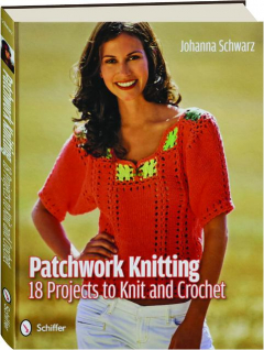 PATCHWORK KNITTING: 18 Projects to Knit and Crochet
