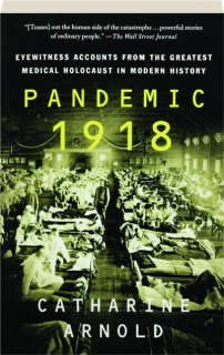 PANDEMIC 1918: Eyewitness Accounts from the Greatest Medical Holocaust in Modern History