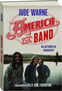 AMERICA, THE BAND: An Authorized Biography