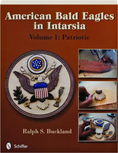 AMERICAN BALD EAGLES IN INTARSIA, VOLUME 1: Patriotic