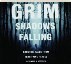 GRIM SHADOWS FALLING: Haunting Tales from Terrifying Places