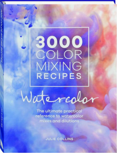 3000 COLOR MIXING RECIPES: Watercolor