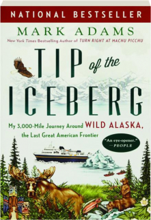 TIP OF THE ICEBERG: My 3,000-Mile Journey Around Wild Alaska, the Last Great American Frontier