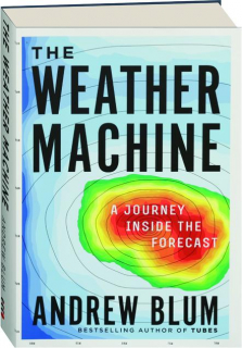 THE WEATHER MACHINE: A Journey Inside the Forecast