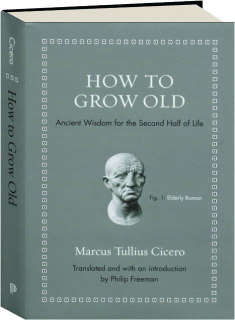 HOW TO GROW OLD: Ancient Wisdom for the Second Half of Life
