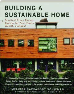 BUILDING A SUSTAINABLE HOME: Practical Green Design Choices for Your Health, Wealth, and Soul