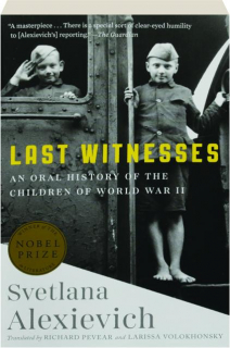 LAST WITNESSES: An Oral History of the Children of World War II