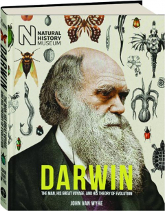 DARWIN: The Man, His Great Voyage, and His Theory of Evolution