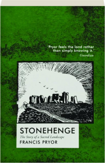 STONEHENGE: The Story of a Sacred Landscape