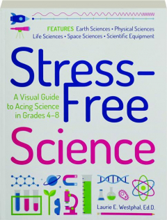STRESS-FREE SCIENCE: A Visual Guide to Acing Science in Grades 4-8