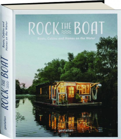 ROCK THE BOAT: Boats, Cabins and Homes on the Water