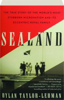 SEALAND: The True Story of the World's Most Stubborn Micronation and Its Eccentric Royal Family