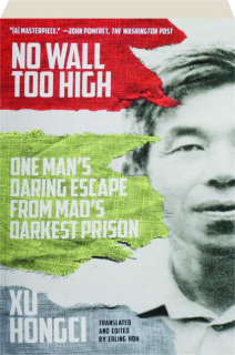 NO WALL TOO HIGH: One Man's Daring Escape from Mao's Darkest Prison