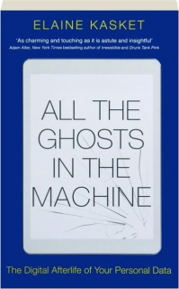 ALL THE GHOSTS IN THE MACHINE: The Digital Afterlife of Your Personal Data
