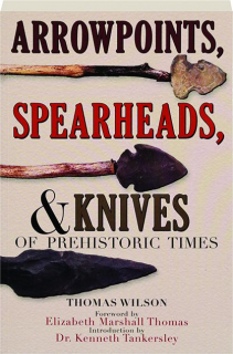 ARROWPOINTS, SPEARHEADS, & KNIVES OF PREHISTORIC TIMES