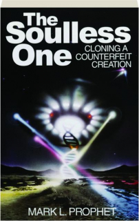 THE SOULLESS ONE: Cloning a Counterfeit Creation