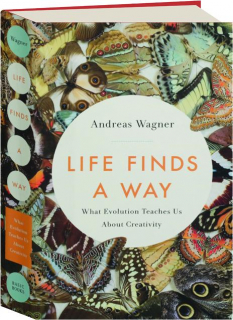 LIFE FINDS A WAY: What Evolution Teaches Us About Creativity