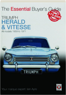 TRIUMPH HERALD & VITESSE, ALL MODELS 1959 TO 1971: The Essential Buyer's Guide