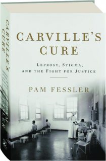 CARVILLE'S CURE: Leprosy, Stigma, and the Fight for Justice