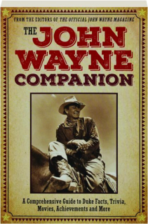 THE JOHN WAYNE COMPANION: A Comprehensive Guide to Duke Facts, Trivia, Movies, Achievements and More