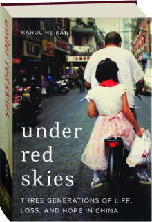 UNDER RED SKIES: Three Generations of Life, Loss, and Hope in China