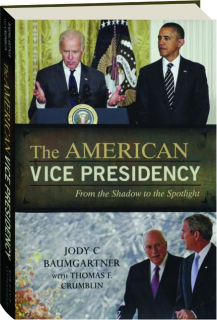 THE AMERICAN VICE PRESIDENCY: From the Shadow to the Spotlight