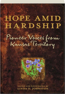 HOPE AMID HARDSHIP: Pioneer Voices from Kansas Territory