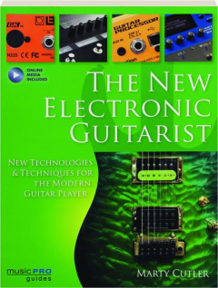 THE NEW ELECTRONIC GUITARIST: New Technologies & Techniques for the Modern Guitar Player